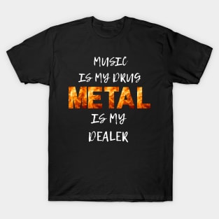 Music is my drug Metal is my dealer T-Shirt